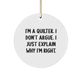 Quilter's Gift from Friends, Funny Circle Ornament for Women, Christmas Unique Quilter Ornaments for Home Decor, 'I'm A Quilter. I Don't Argue. I Just Explain Why I'm Right.' - Image 1